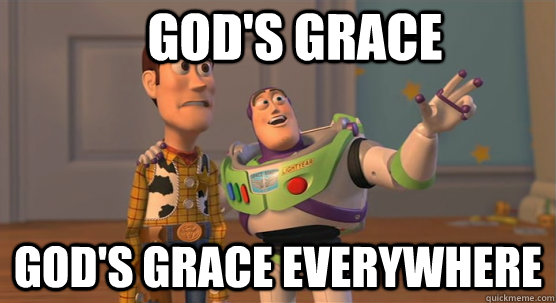 GOd's Grace god's grace everywhere  Toy Story Everywhere