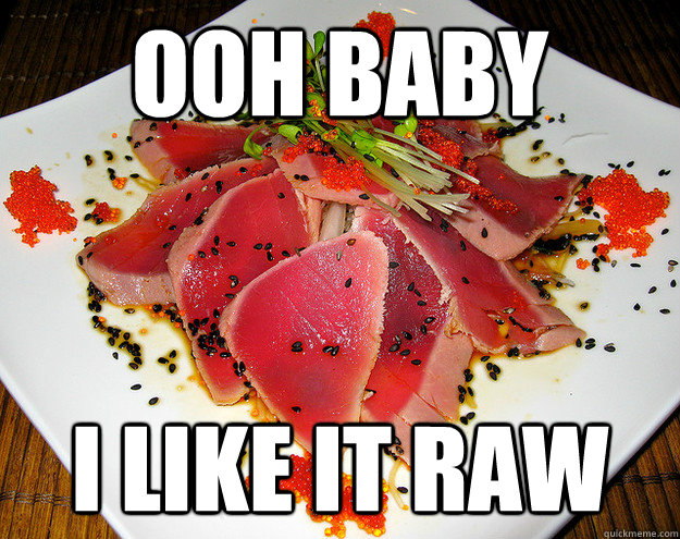 Ooh Baby I Like It Raw - Ooh Baby I Like It Raw  Sashimi Shimmy Ya
