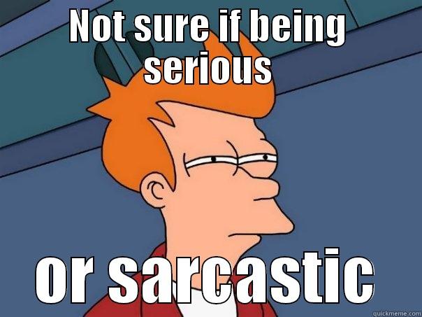 NOT SURE IF BEING SERIOUS OR SARCASTIC Futurama Fry