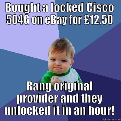 BOUGHT A LOCKED CISCO 504G ON EBAY FOR £12.50 RANG ORIGINAL PROVIDER AND THEY UNLOCKED IT IN AN HOUR! Success Kid