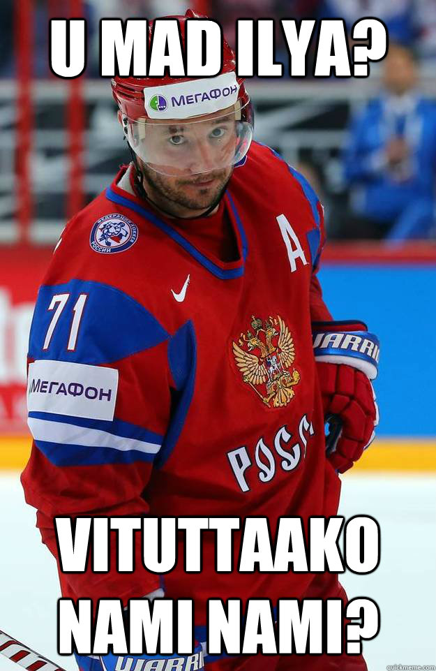 U MAD ILYA? VITUTTAAKO NAMI NAMI? - U MAD ILYA? VITUTTAAKO NAMI NAMI?  Finland-Russia3-2