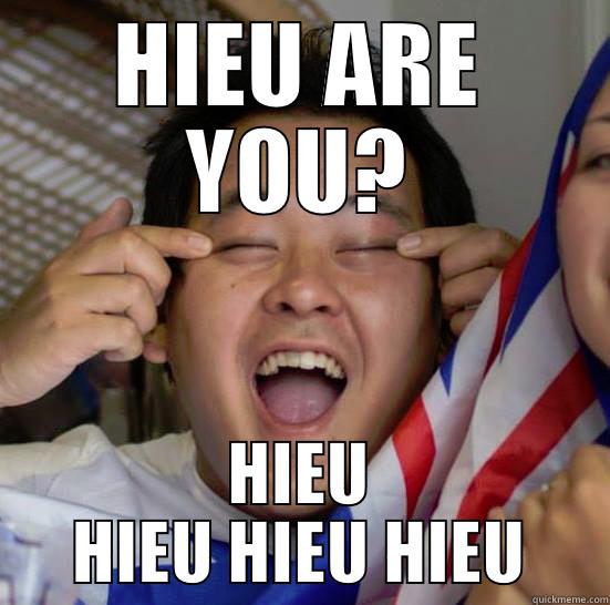 HIEU ARE YOU? HIEU HIEU HIEU HIEU Misc