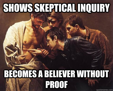 shows skeptical inquiry becomes a believer without proof  Scumbag Doubting Thomas