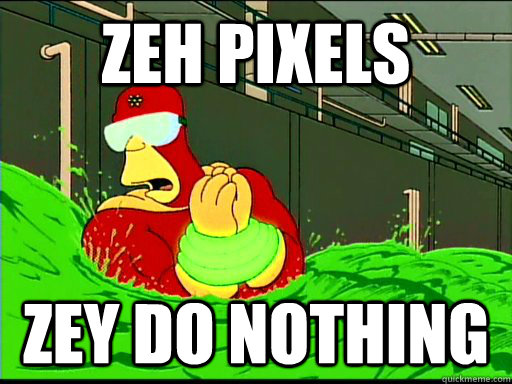 zeh pixels zey do nothing  