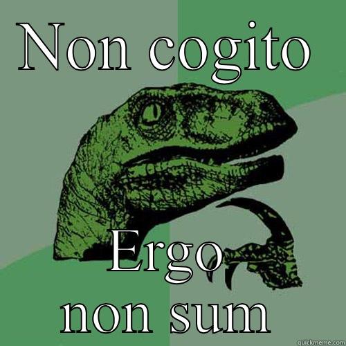 NON COGITO ERGO NON SUM Philosoraptor