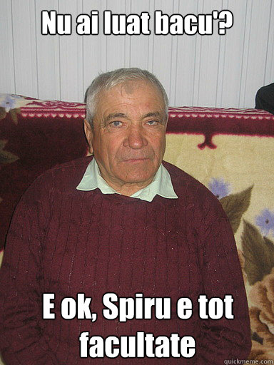 Nu ai luat bacu'? E ok, Spiru e tot facultate  Low Expectations Romanian Father