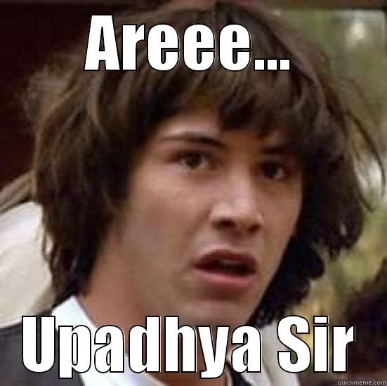 AREEE... UPADHYA SIR conspiracy keanu