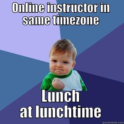 ONLINE INSTRUCTOR IN SAME TIMEZONE LUNCH AT LUNCHTIME Success Kid