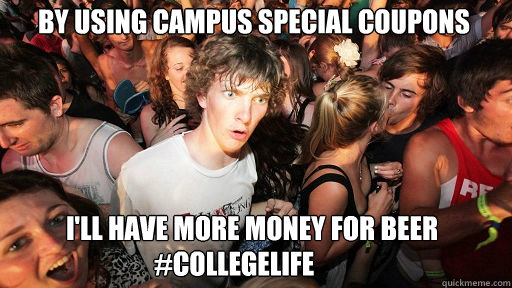 By using campus special coupons I'll have more money for beer #collegelife  Sudden Clarity Clarence