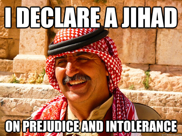 I declare a jihad on prejudice and intolerance - I declare a jihad on prejudice and intolerance  Benghazi Muslim