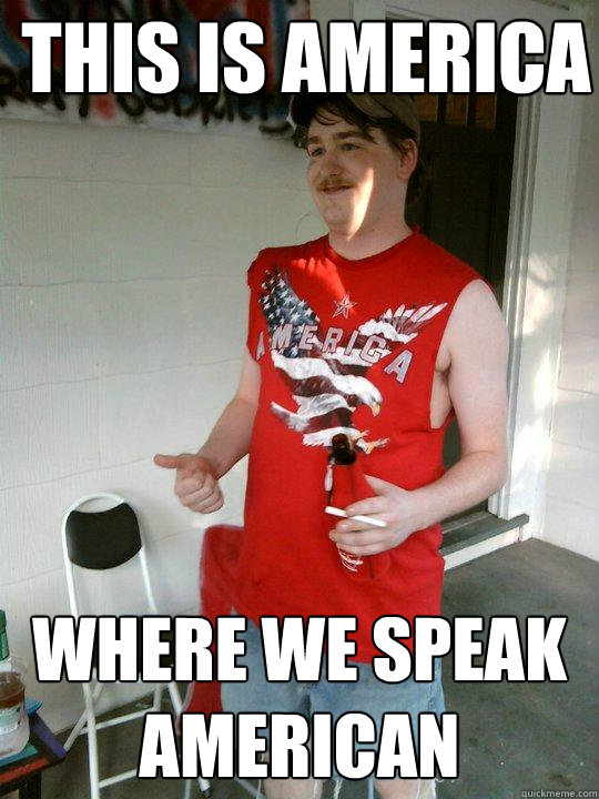 This is America Where we speak American  Redneck Randal