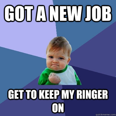 Got a new job Get to keep my ringer on  Success Kid