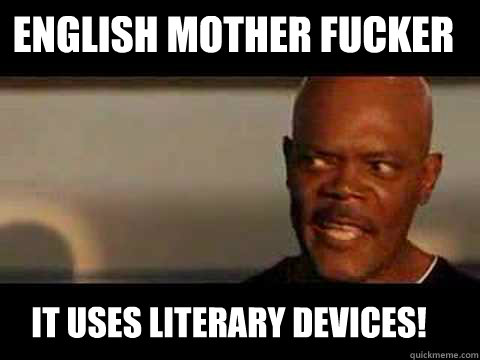 It uses literary devices! English mother fucker  Angry Samuel Jackson