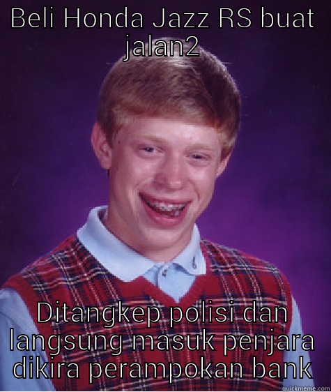BELI HONDA JAZZ RS BUAT JALAN2 DITANGKEP POLISI DAN LANGSUNG MASUK PENJARA DIKIRA PERAMPOKAN BANK Bad Luck Brian
