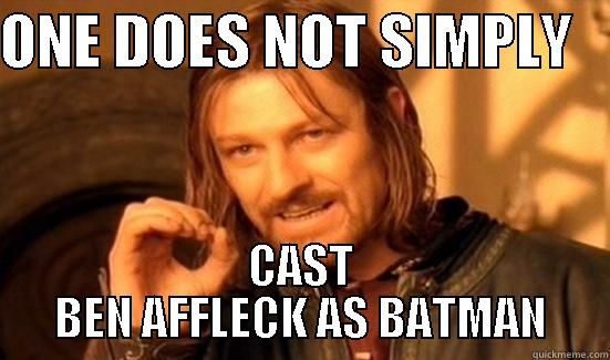 ONE DOES NOT SIMPLY    CAST BEN AFFLECK AS BATMAN Boromir