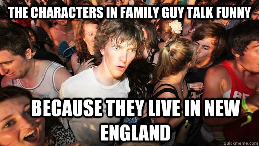 The characters in Family Guy talk funny because they live in New England  Sudden Clarity Clarence