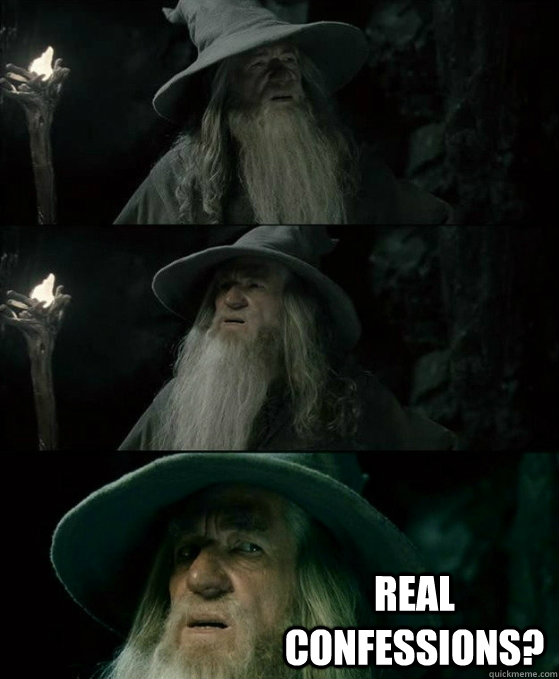  REAL CONFESSIONS?  No memory Gandalf