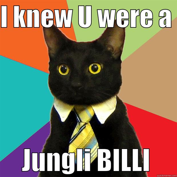 I KNEW U WERE A  JUNGLI BILLI Business Cat