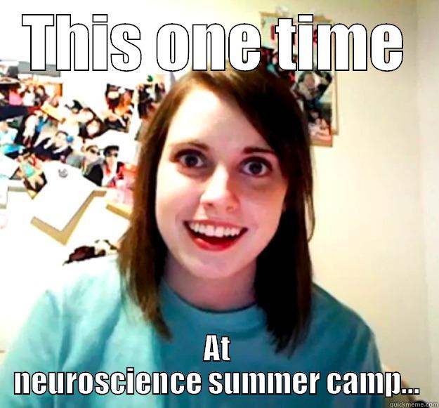 THIS ONE TIME AT NEUROSCIENCE SUMMER CAMP... Overly Attached Girlfriend