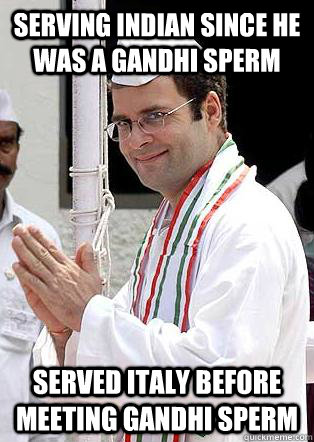 Serving Indian Since he was a Gandhi Sperm Served Italy before Meeting Gandhi Sperm  Rahul Gandhi