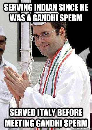 Serving Indian Since he was a Gandhi Sperm Served Italy before Meeting Gandhi Sperm - Serving Indian Since he was a Gandhi Sperm Served Italy before Meeting Gandhi Sperm  Rahul Gandhi