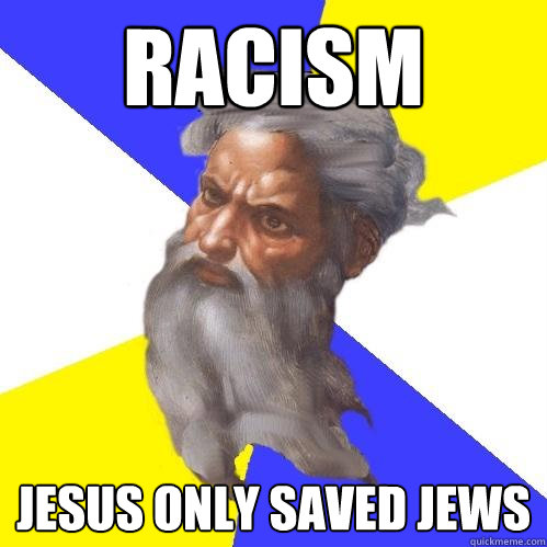 racism jesus only saved jews  Advice God