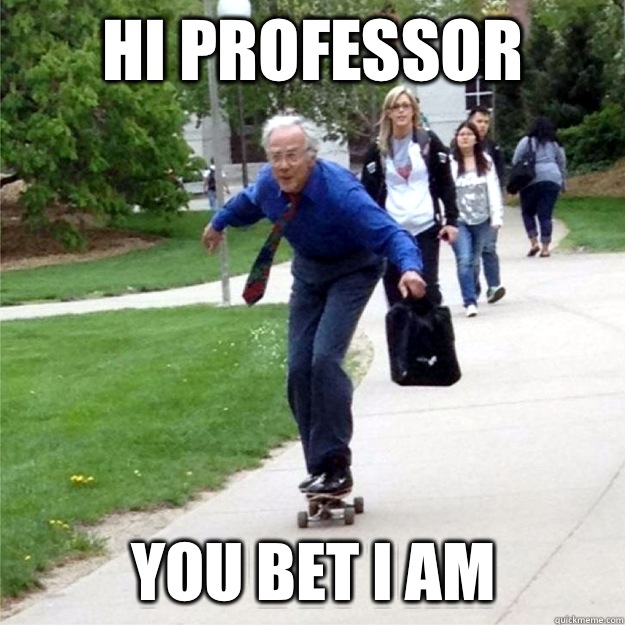 Hi professor You bet I am  Skating Prof