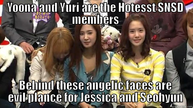 YOONA AND YURI ARE THE HOTESST SNSD MEMBERS BEHIND THESE ANGELIC FACES ARE EVIL PLANCE FOR JESSICA AND SEOHYUN Misc