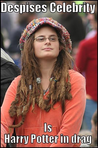 DESPISES CELEBRITY  IS HARRY POTTER IN DRAG College Liberal