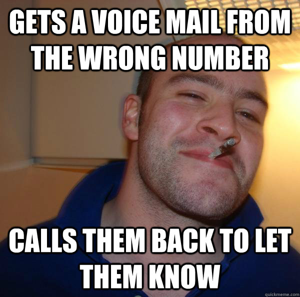 Gets a voice mail from the wrong number calls them back to let them know - Gets a voice mail from the wrong number calls them back to let them know  Misc