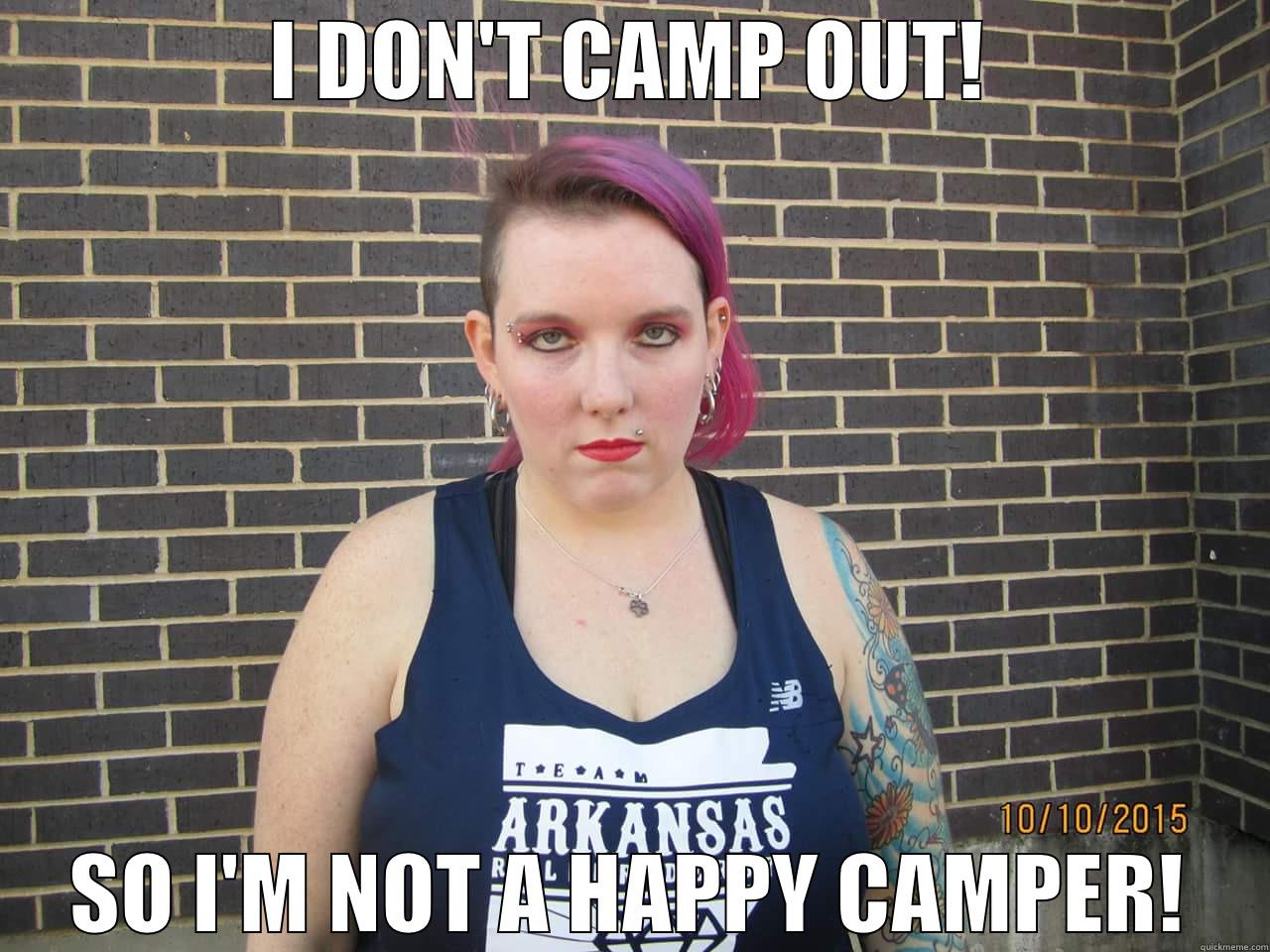I DON'T CAMP OUT! SO I'M NOT A HAPPY CAMPER! Misc