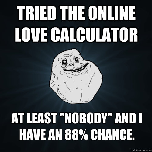 Tried the online love calculator At least 