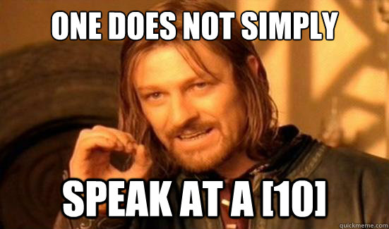 One Does Not Simply speak at a [10]  Boromir