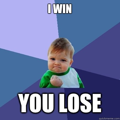 I win You lose  Success Kid