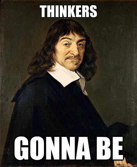 THINKERS GONNA BE - THINKERS GONNA BE  Descartes