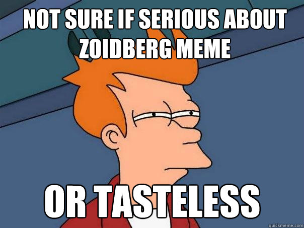 not sure if serious about zoidberg meme or tasteless  Futurama Fry