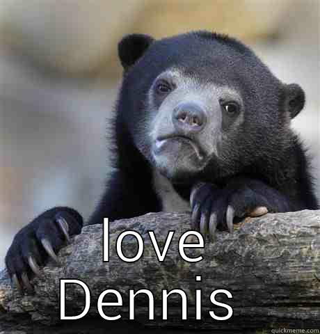  LOVE DENNIS  Confession Bear