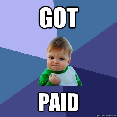 Got paid - Got paid  Success Kid