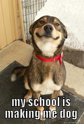  MY SCHOOL IS MAKING ME DOG Good Dog Greg