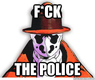 f*ck the police - f*ck the police  Rorschach Meme