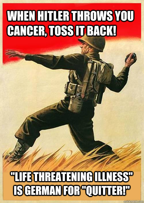 When Hitler throws you cancer, toss it back! 