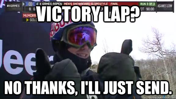 Victory lap? No thanks, I'll just send. - Victory lap? No thanks, I'll just send.  Victory Mark