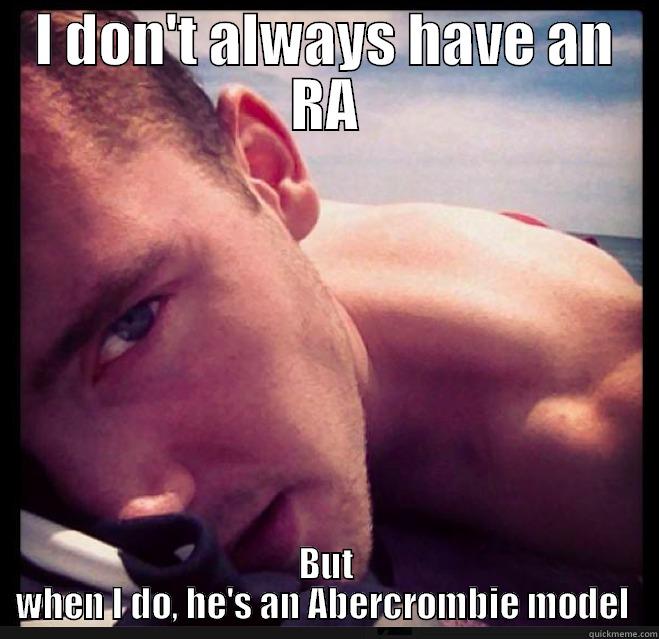 I DON'T ALWAYS HAVE AN RA BUT WHEN I DO, HE'S AN ABERCROMBIE MODEL  Misc