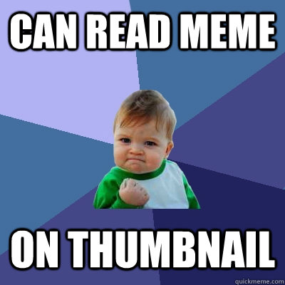 Can read meme on thumbnail - Can read meme on thumbnail  Success Kid