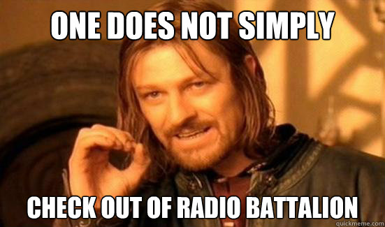One Does Not Simply Check out of Radio Battalion  Boromir