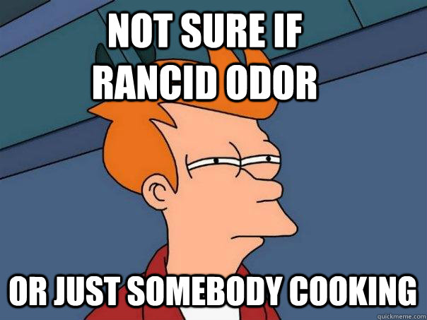 not sure if rancid odor or just somebody cooking   Futurama Fry