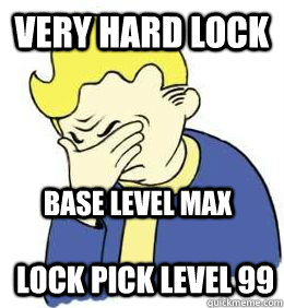 very hard lock lock pick level 99 base level max  fallout world problems