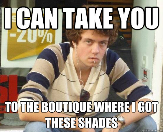 I can take you to the boutique where I got these shades   