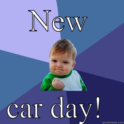 NEW CAR DAY!  Success Kid
