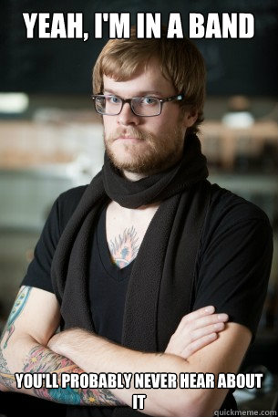 Yeah, I'm in a band You'll probably never hear about it - Yeah, I'm in a band You'll probably never hear about it  Hipster Barista